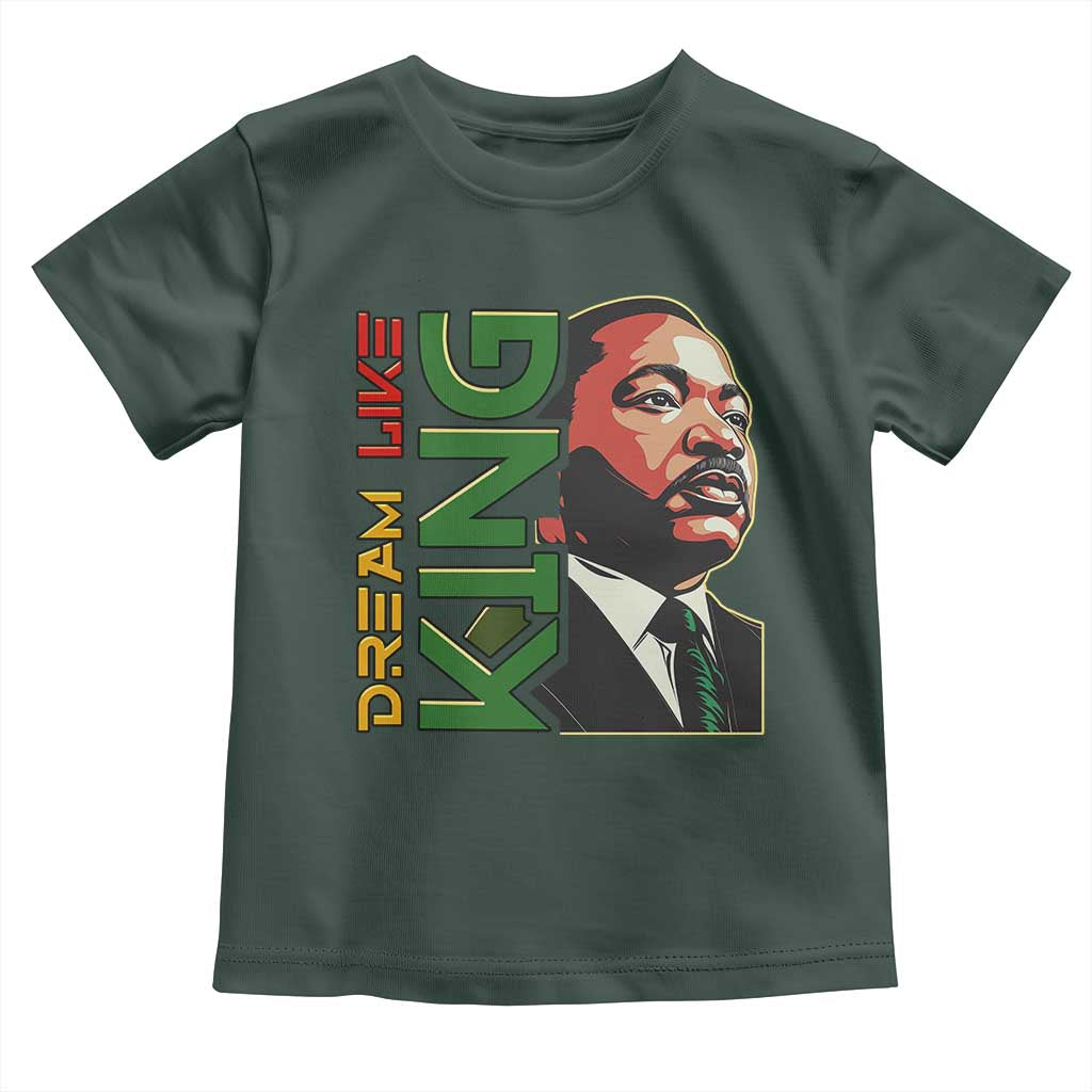 Martin Luther King Jr Toddler T Shirt Dream Like King MLK Day Black History TS09 Dark Forest Green Print Your Wear