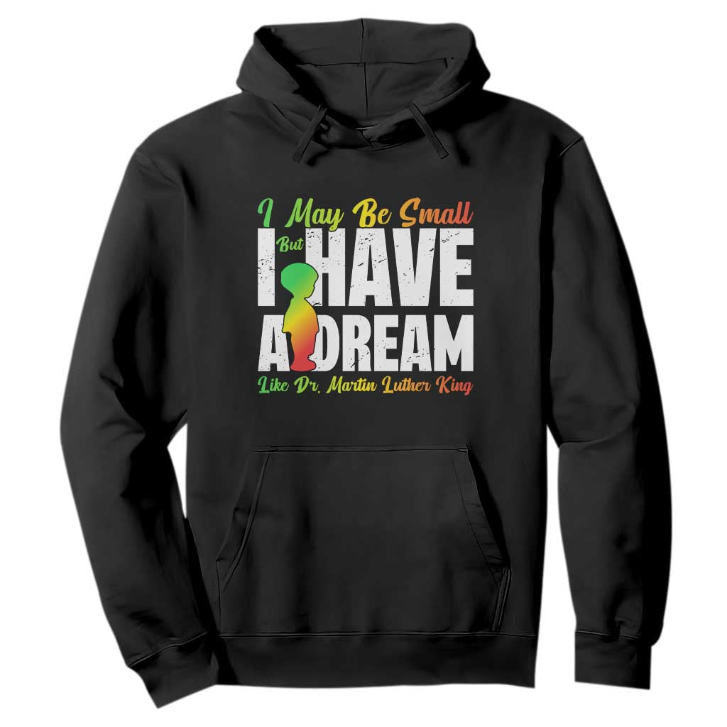 Martin Luther King Jr Hoodie I May Be Small But I Have A Dream Like King MLK TS09 Black Print Your Wear
