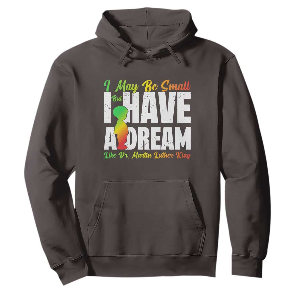 Martin Luther King Jr Hoodie I May Be Small But I Have A Dream Like King MLK TS09 Dark Chocolate Print Your Wear