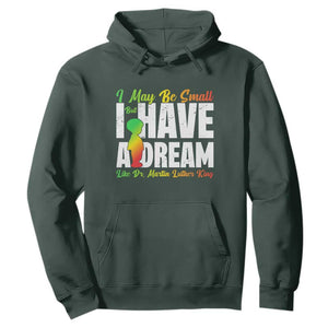 Martin Luther King Jr Hoodie I May Be Small But I Have A Dream Like King MLK TS09 Dark Forest Green Print Your Wear