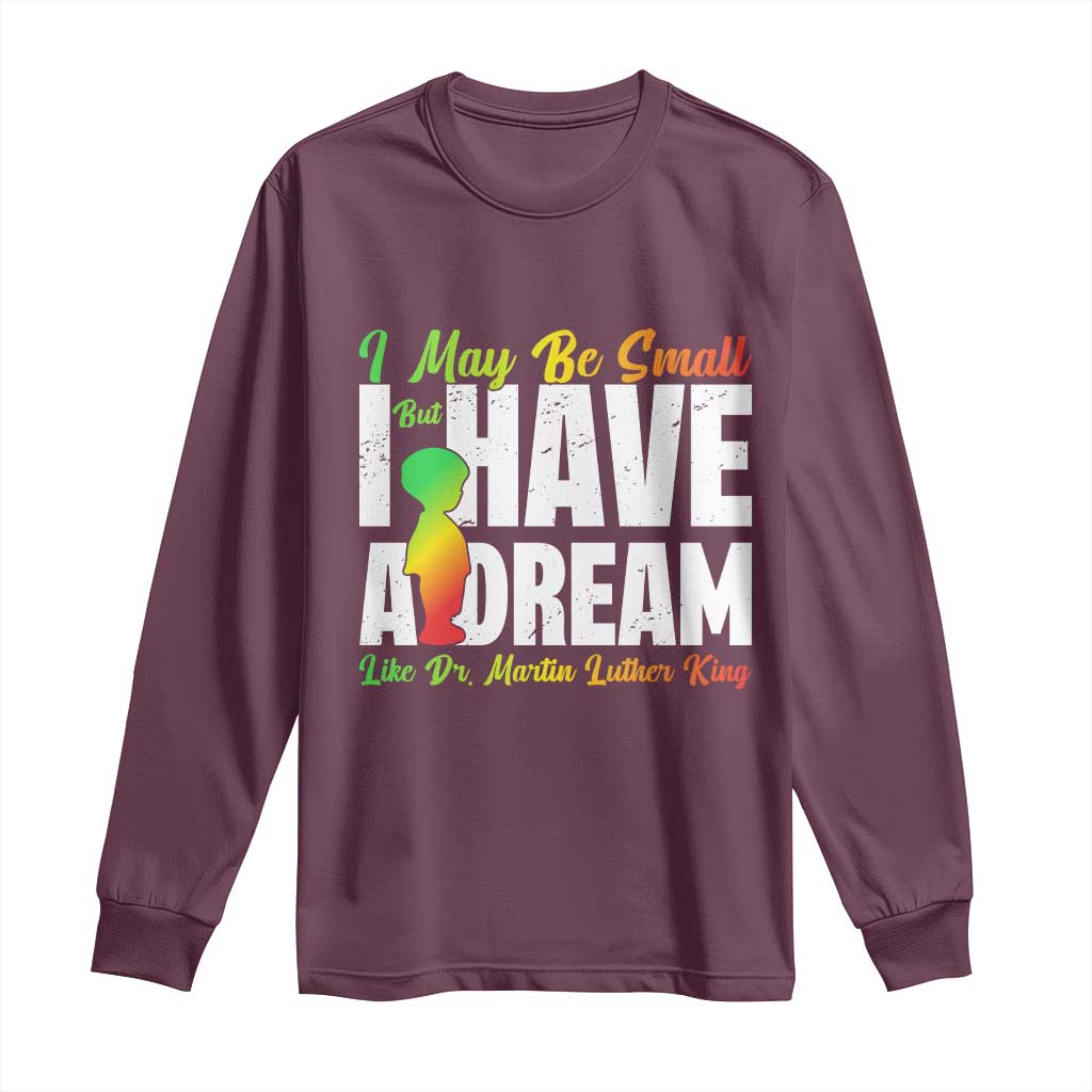 Martin Luther King Jr Long Sleeve Shirt I May Be Small But I Have A Dream Like King MLK TS09 Maroon Print Your Wear