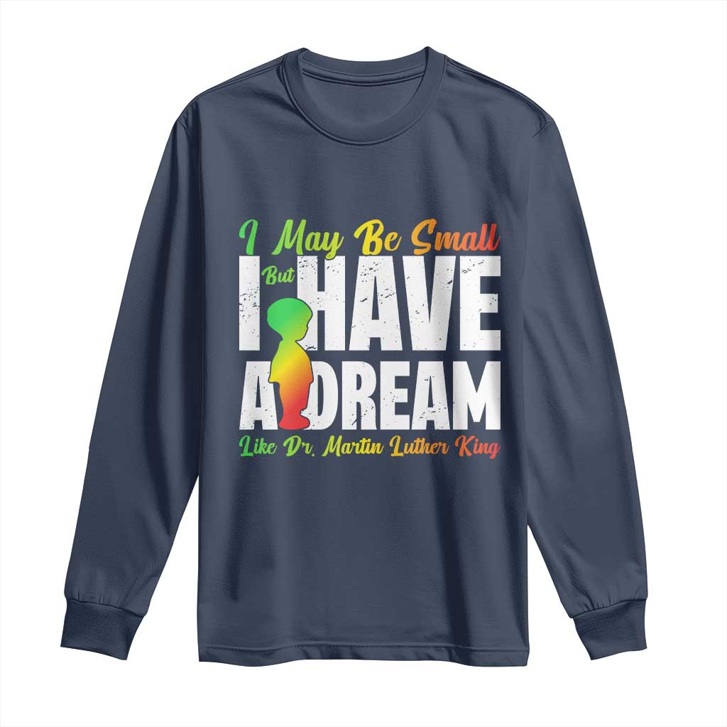 Martin Luther King Jr Long Sleeve Shirt I May Be Small But I Have A Dream Like King MLK TS09 Navy Print Your Wear