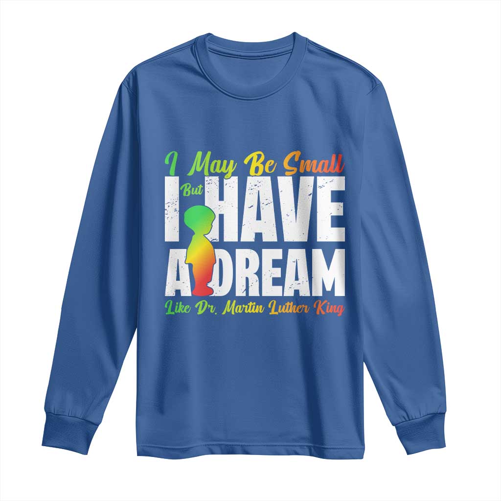 Martin Luther King Jr Long Sleeve Shirt I May Be Small But I Have A Dream Like King MLK TS09 Royal Blue Print Your Wear