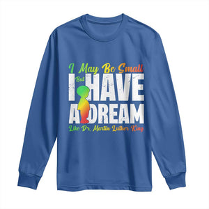 Martin Luther King Jr Long Sleeve Shirt I May Be Small But I Have A Dream Like King MLK TS09 Royal Blue Print Your Wear