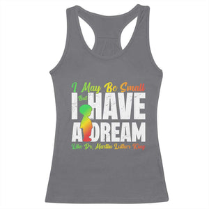 Martin Luther King Jr Racerback Tank Top I May Be Small But I Have A Dream Like King MLK TS09 Charcoal Print Your Wear
