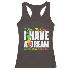 Martin Luther King Jr Racerback Tank Top I May Be Small But I Have A Dream Like King MLK TS09 Dark Chocolate Print Your Wear
