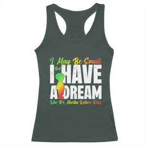 Martin Luther King Jr Racerback Tank Top I May Be Small But I Have A Dream Like King MLK TS09 Dark Forest Green Print Your Wear