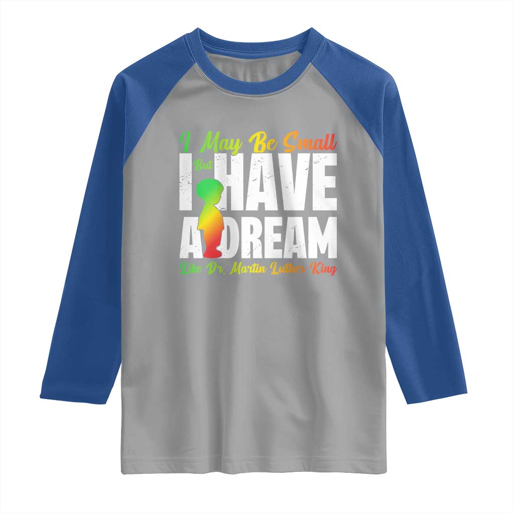 Martin Luther King Jr Raglan Shirt I May Be Small But I Have A Dream Like King MLK TS09 Sport Gray Royal Print Your Wear