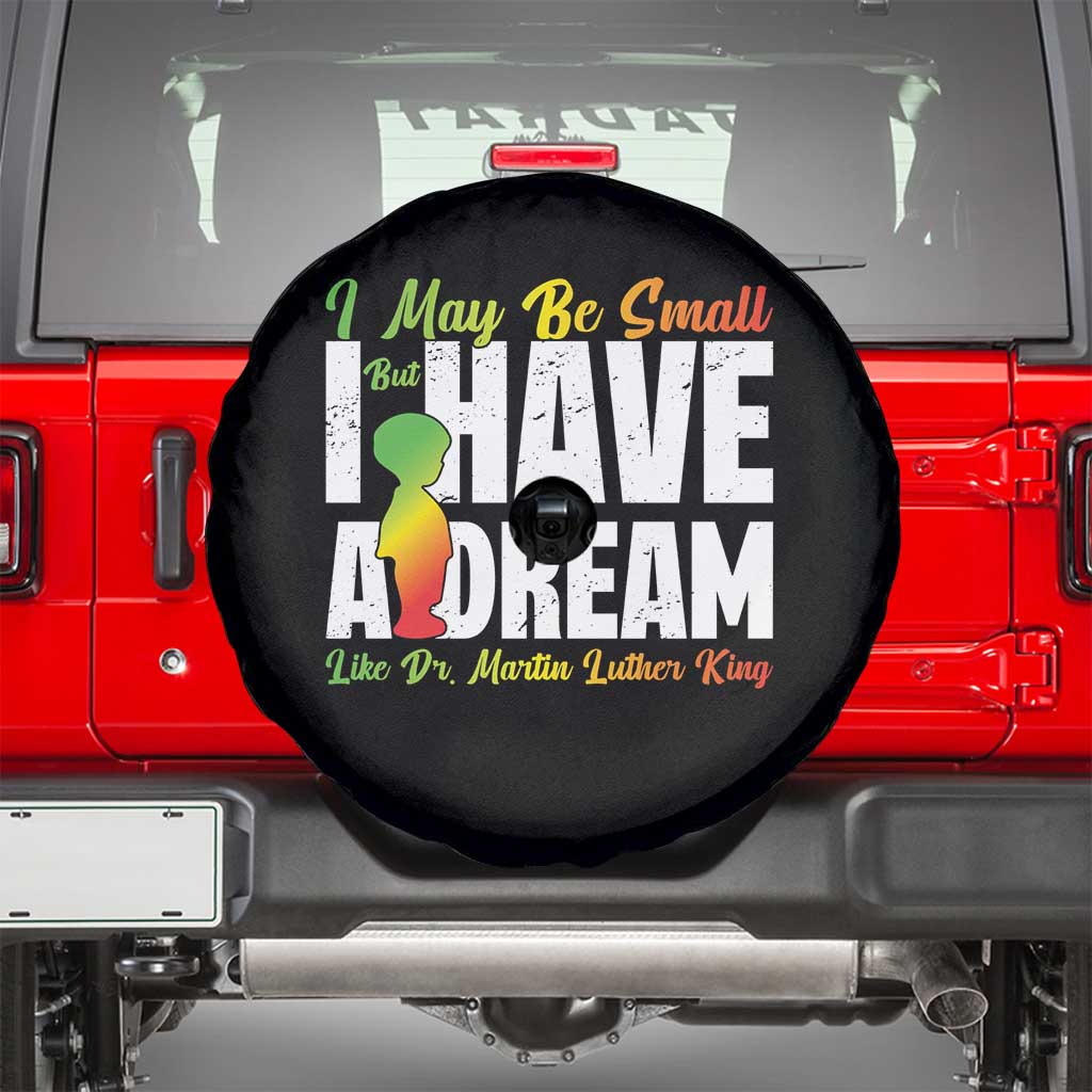 Martin Luther King Jr Spare Tire Cover I May Be Small But I Have A Dream Like King MLK TS09 Black Print Your Wear