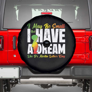 Martin Luther King Jr Spare Tire Cover I May Be Small But I Have A Dream Like King MLK TS09 Black Print Your Wear
