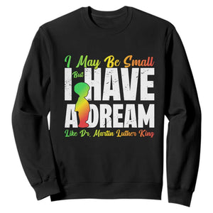 Martin Luther King Jr Sweatshirt I May Be Small But I Have A Dream Like King MLK TS09 Black Print Your Wear