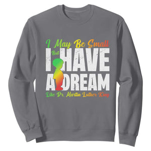 Martin Luther King Jr Sweatshirt I May Be Small But I Have A Dream Like King MLK TS09 Charcoal Print Your Wear