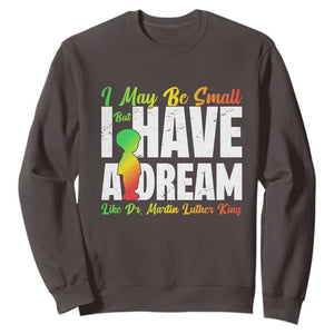 Martin Luther King Jr Sweatshirt I May Be Small But I Have A Dream Like King MLK TS09 Dark Chocolate Print Your Wear