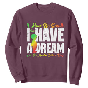 Martin Luther King Jr Sweatshirt I May Be Small But I Have A Dream Like King MLK TS09 Maroon Print Your Wear