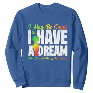 Martin Luther King Jr Sweatshirt I May Be Small But I Have A Dream Like King MLK TS09 Royal Blue Print Your Wear