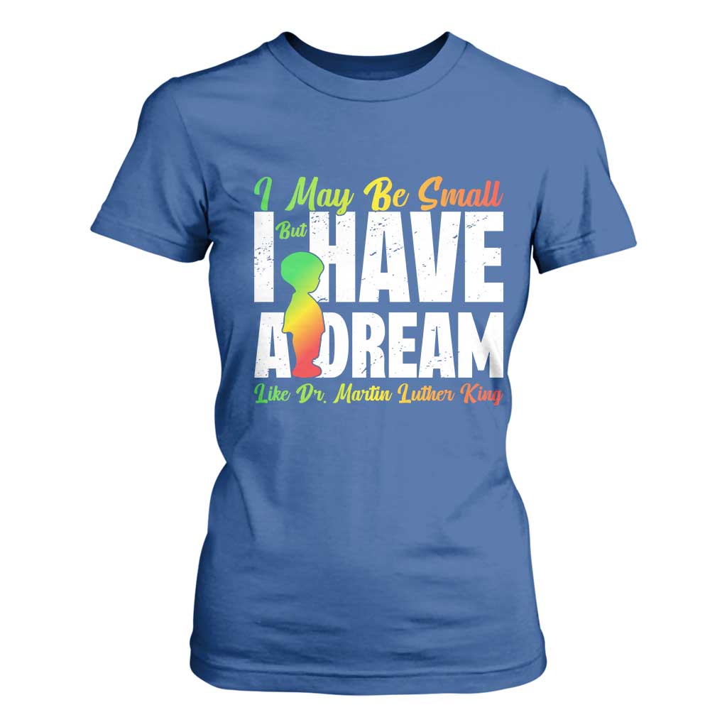 Martin Luther King Jr T Shirt For Women I May Be Small But I Have A Dream Like King MLK TS09 Royal Blue Print Your Wear