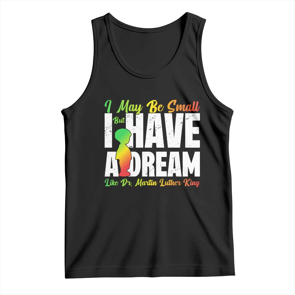 Martin Luther King Jr Tank Top I May Be Small But I Have A Dream Like King MLK TS09 Black Print Your Wear