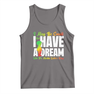 Martin Luther King Jr Tank Top I May Be Small But I Have A Dream Like King MLK TS09 Deep Heather Print Your Wear