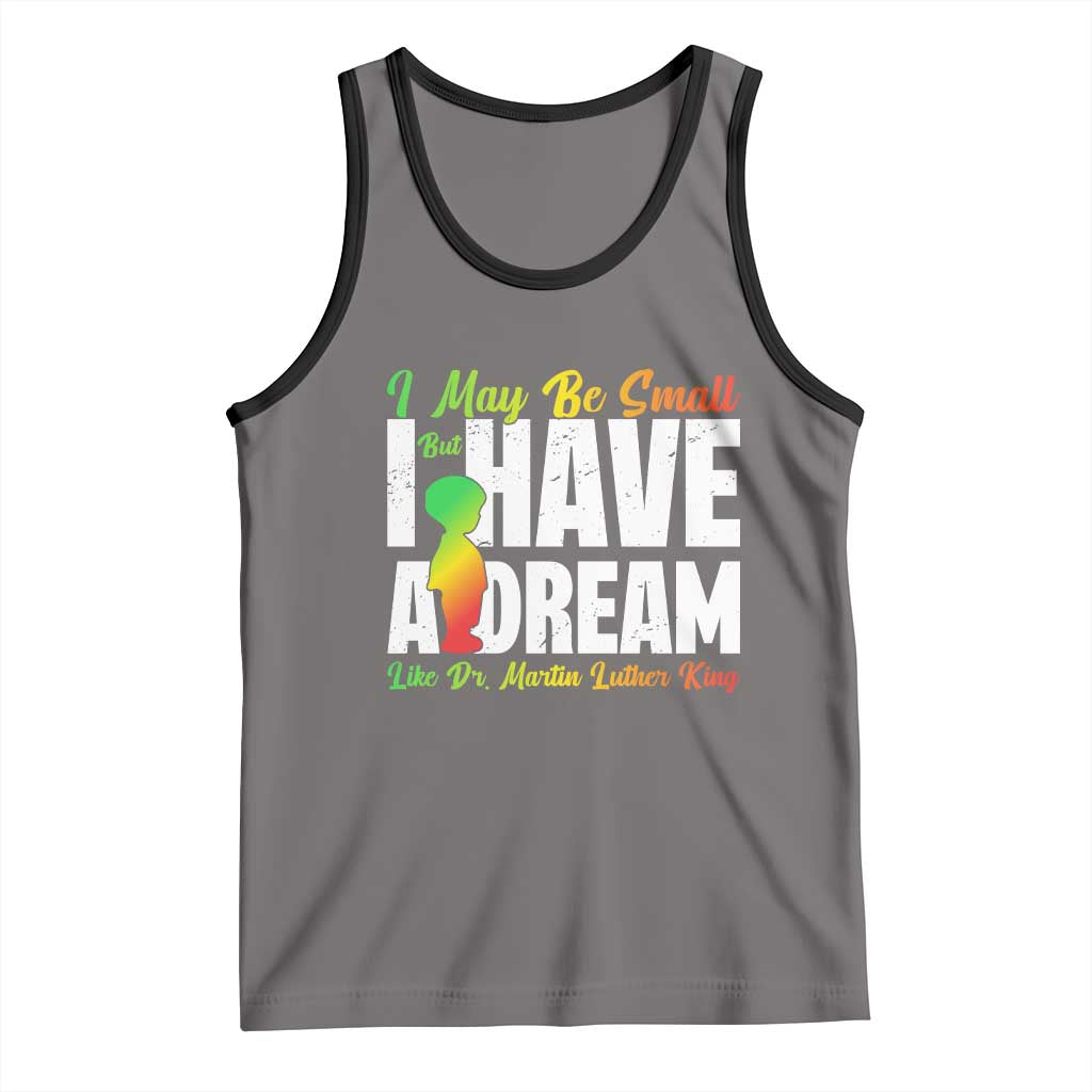 Martin Luther King Jr Tank Top I May Be Small But I Have A Dream Like King MLK TS09 Deep Heather Black Print Your Wear