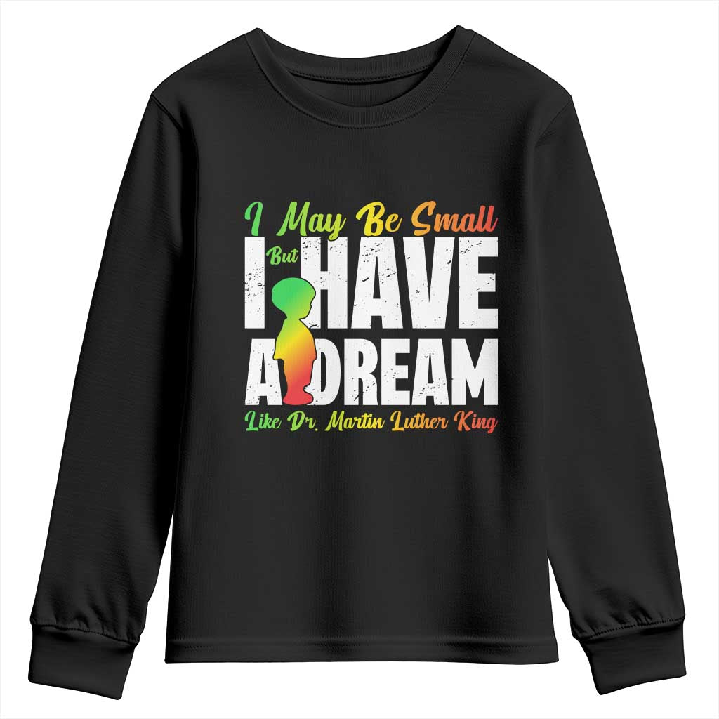 Martin Luther King Jr Youth Sweatshirt I May Be Small But I Have A Dream Like King MLK TS09 Black Print Your Wear