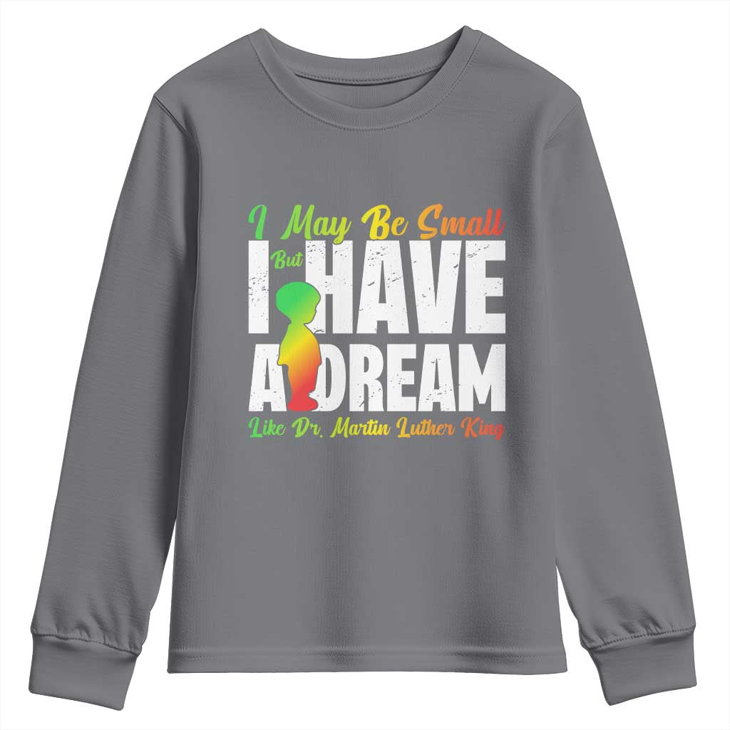 Martin Luther King Jr Youth Sweatshirt I May Be Small But I Have A Dream Like King MLK TS09 Charcoal Print Your Wear