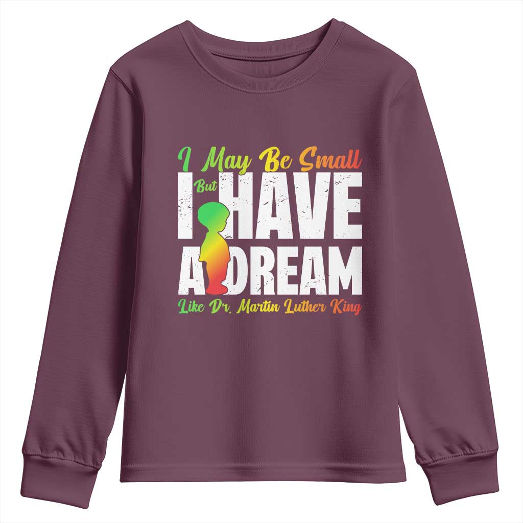 Martin Luther King Jr Youth Sweatshirt I May Be Small But I Have A Dream Like King MLK TS09 Maroon Print Your Wear