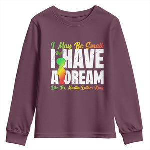 Martin Luther King Jr Youth Sweatshirt I May Be Small But I Have A Dream Like King MLK TS09 Maroon Print Your Wear