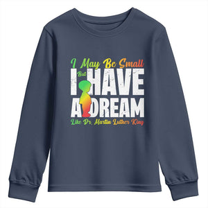 Martin Luther King Jr Youth Sweatshirt I May Be Small But I Have A Dream Like King MLK TS09 Navy Print Your Wear