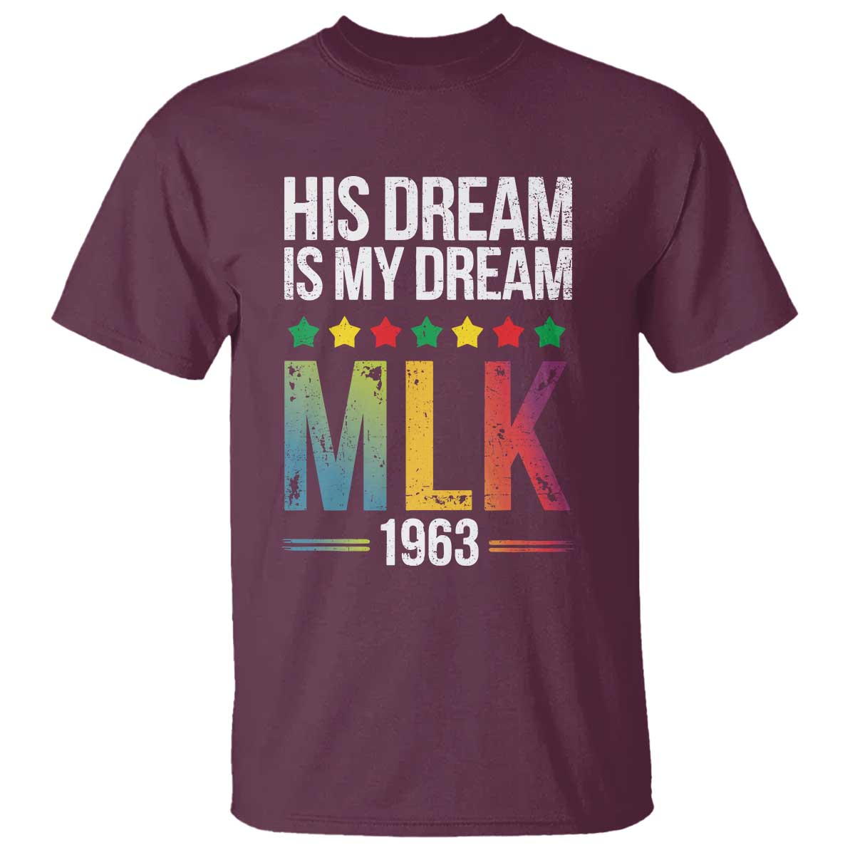 Martin Luther King Jr T Shirt His Dream Is My Dream 1963 Black History TS09 Maroon Print Your Wear
