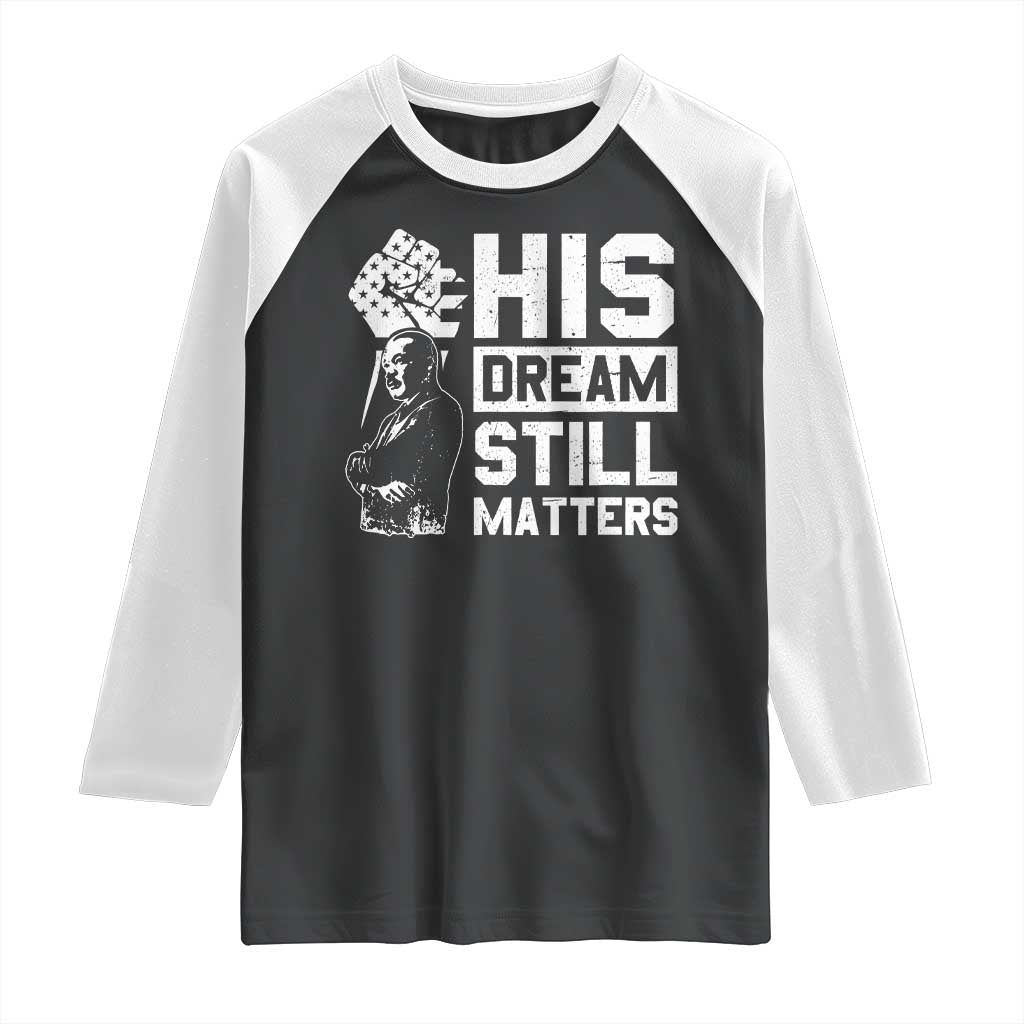 Martin Luther King Jr Raglan Shirt His Dream Still Matters TS09 Black White Print Your Wear