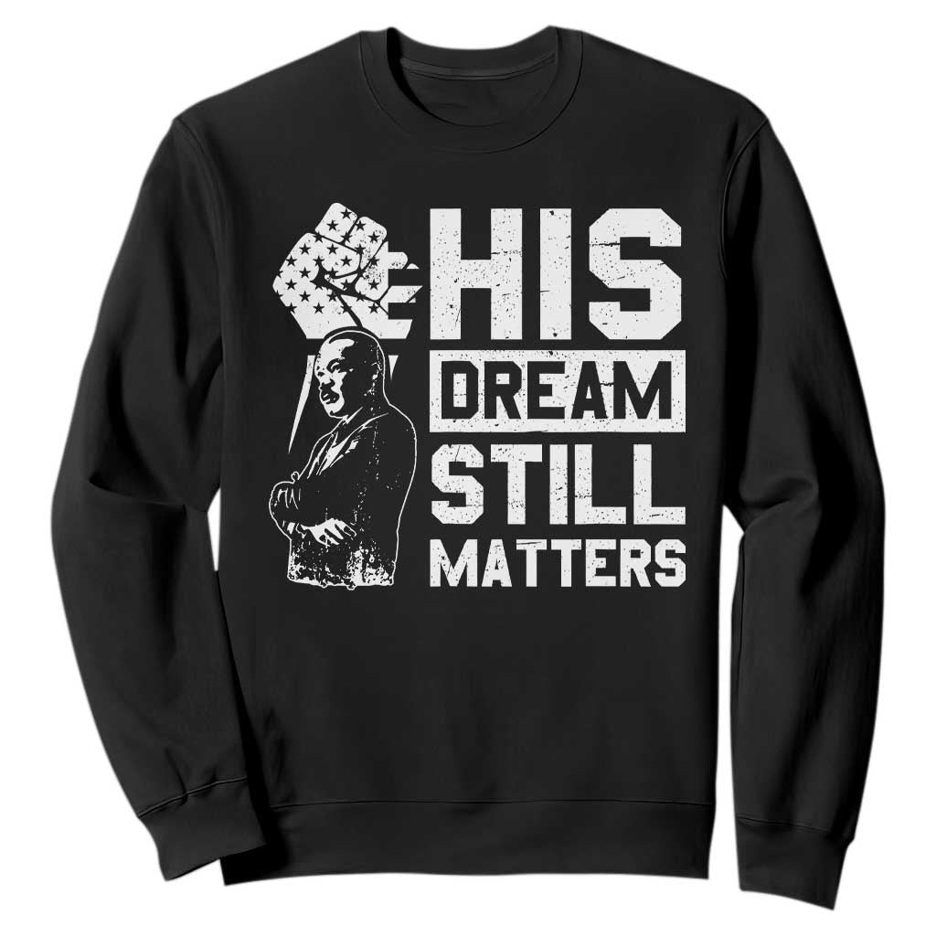 Martin Luther King Jr Sweatshirt His Dream Still Matters TS09 Black Print Your Wear