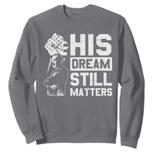 Martin Luther King Jr Sweatshirt His Dream Still Matters TS09 Charcoal Print Your Wear