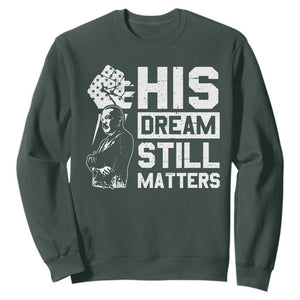 Martin Luther King Jr Sweatshirt His Dream Still Matters TS09 Dark Forest Green Print Your Wear