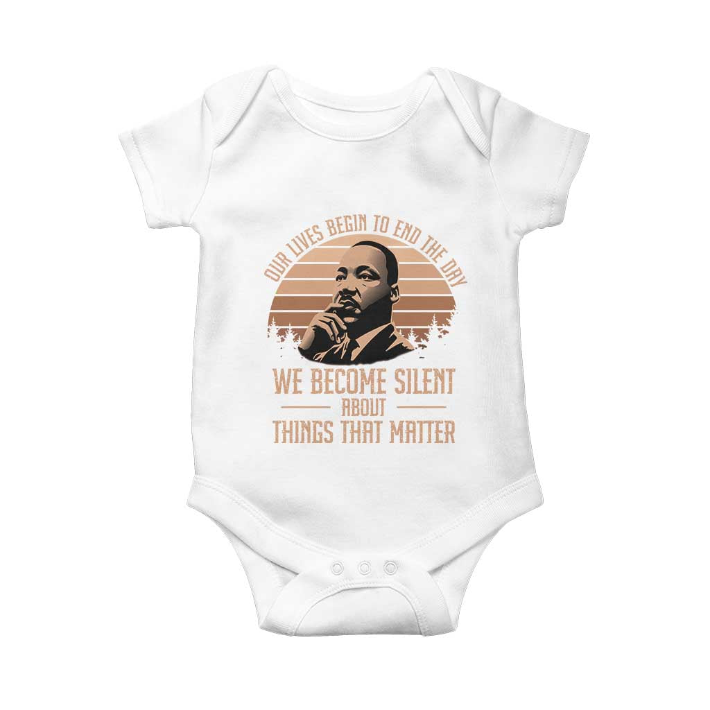 Martin Luther King Jr Baby Onesie Our Lives Begin to End The Day We Become Silent About Things That Matter TS09 White Print Your Wear