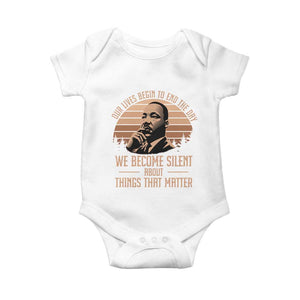 Martin Luther King Jr Baby Onesie Our Lives Begin to End The Day We Become Silent About Things That Matter TS09 White Print Your Wear