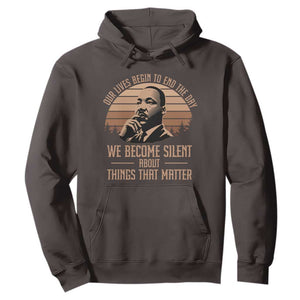 Martin Luther King Jr Hoodie Our Lives Begin to End The Day We Become Silent About Things That Matter TS09 Dark Chocolate Print Your Wear
