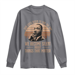 Martin Luther King Jr Long Sleeve Shirt Our Lives Begin to End The Day We Become Silent About Things That Matter TS09 Charcoal Print Your Wear