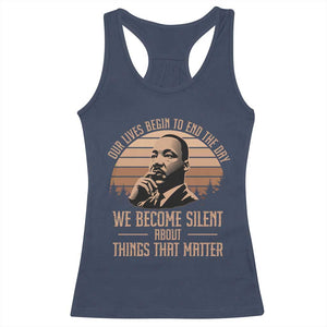 Martin Luther King Jr Racerback Tank Top Our Lives Begin to End The Day We Become Silent About Things That Matter TS09 Navy Print Your Wear