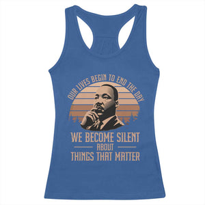 Martin Luther King Jr Racerback Tank Top Our Lives Begin to End The Day We Become Silent About Things That Matter TS09 Royal Blue Print Your Wear