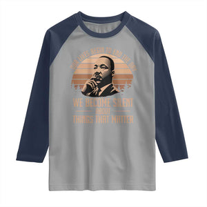 Martin Luther King Jr Raglan Shirt Our Lives Begin to End The Day We Become Silent About Things That Matter TS09 Sport Gray Navy Print Your Wear