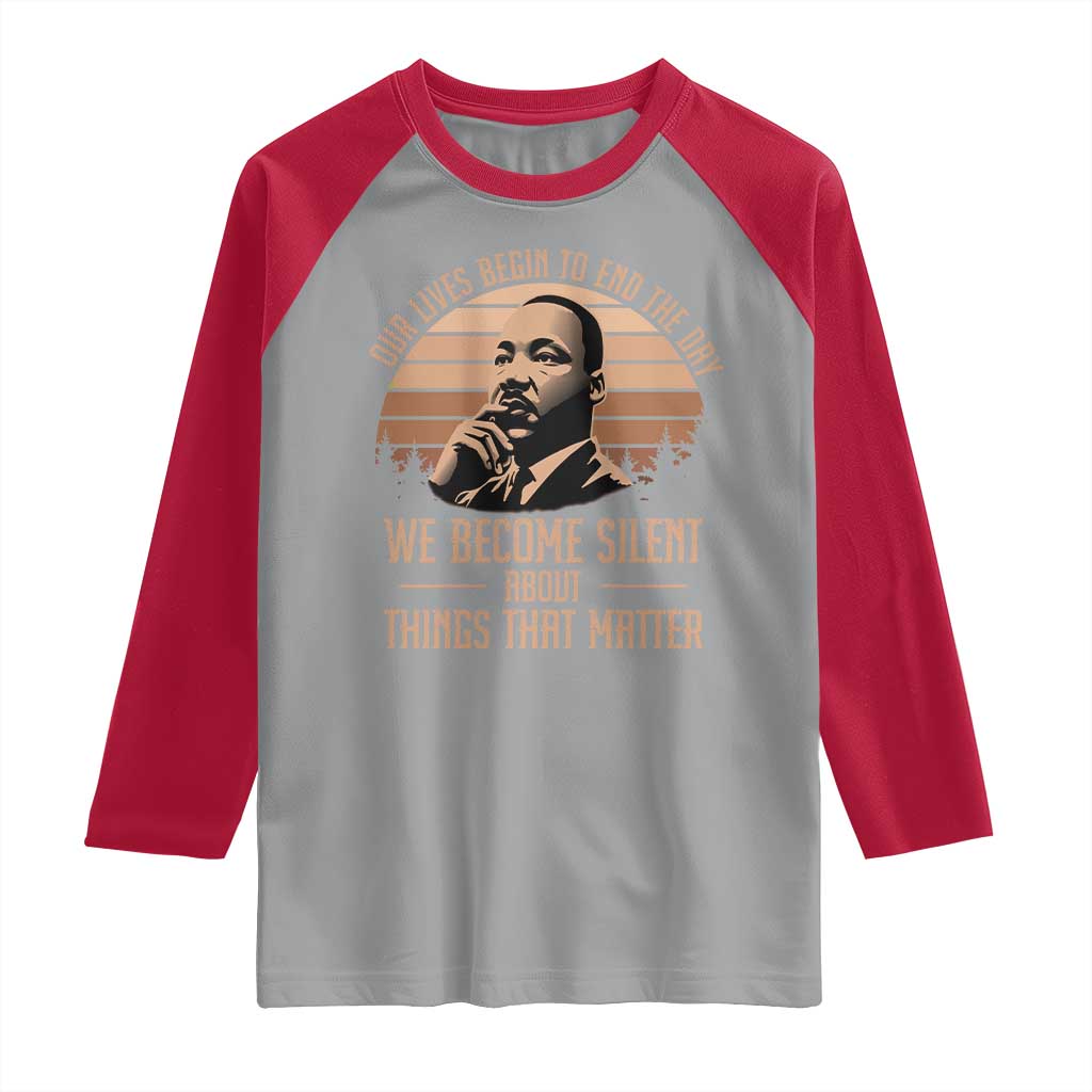 Martin Luther King Jr Raglan Shirt Our Lives Begin to End The Day We Become Silent About Things That Matter TS09 Sport Gray Red Print Your Wear