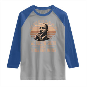 Martin Luther King Jr Raglan Shirt Our Lives Begin to End The Day We Become Silent About Things That Matter TS09 Sport Gray Royal Print Your Wear