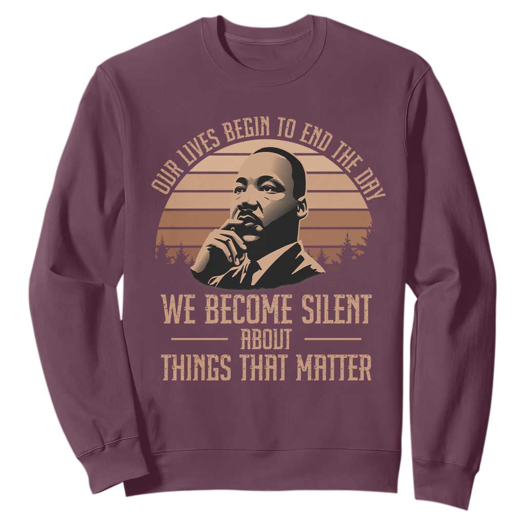 Martin Luther King Jr Sweatshirt Our Lives Begin to End The Day We Become Silent About Things That Matter TS09 Maroon Print Your Wear