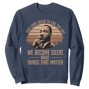 Martin Luther King Jr Sweatshirt Our Lives Begin to End The Day We Become Silent About Things That Matter TS09 Navy Print Your Wear