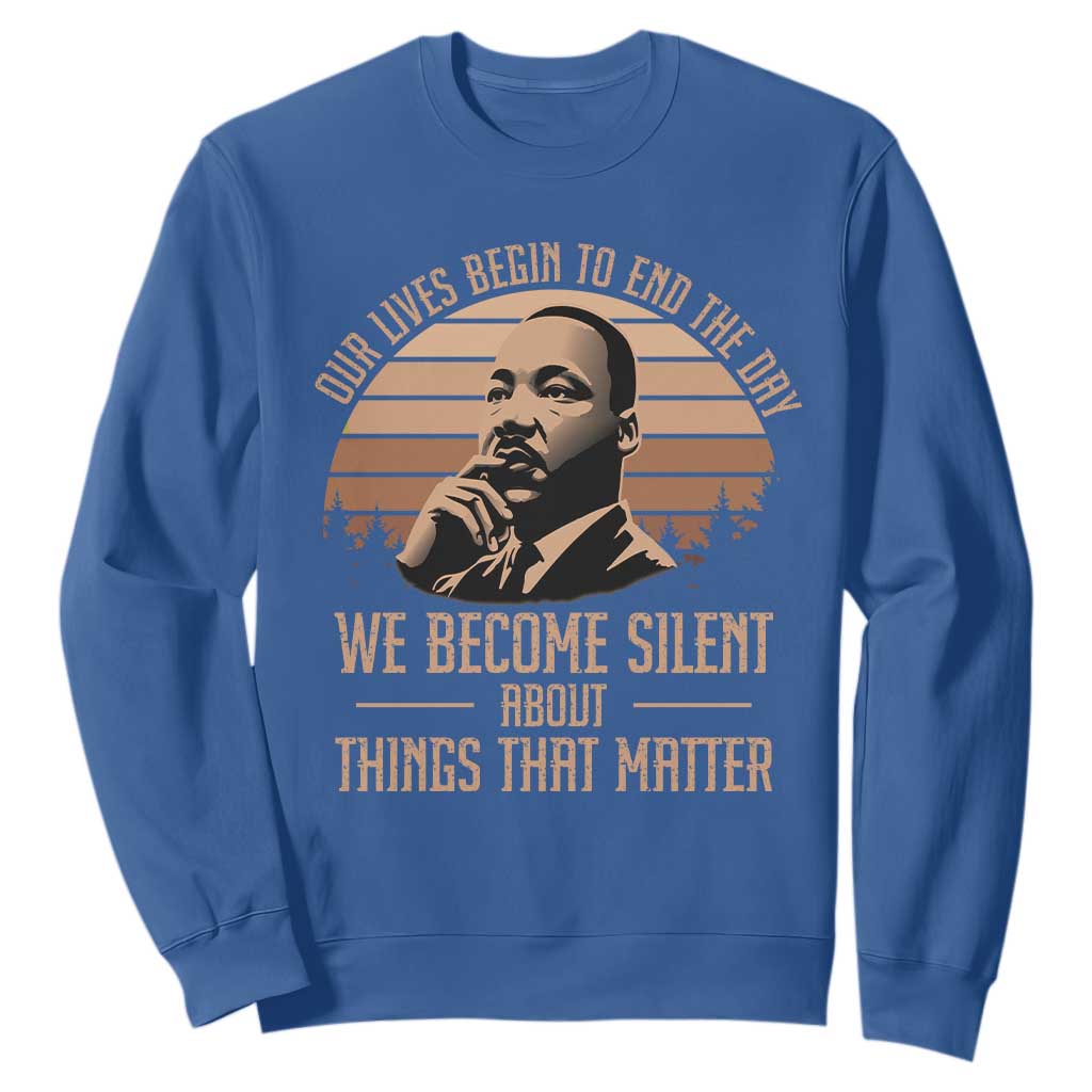 Martin Luther King Jr Sweatshirt Our Lives Begin to End The Day We Become Silent About Things That Matter TS09 Royal Blue Print Your Wear