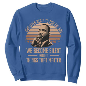 Martin Luther King Jr Sweatshirt Our Lives Begin to End The Day We Become Silent About Things That Matter TS09 Royal Blue Print Your Wear
