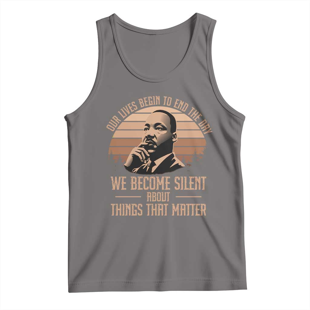 Martin Luther King Jr Tank Top Our Lives Begin to End The Day We Become Silent About Things That Matter TS09 Deep Heather Print Your Wear