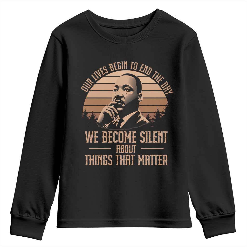 Martin Luther King Jr Youth Sweatshirt Our Lives Begin to End The Day We Become Silent About Things That Matter TS09 Black Print Your Wear