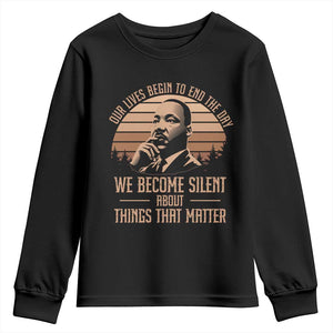 Martin Luther King Jr Youth Sweatshirt Our Lives Begin to End The Day We Become Silent About Things That Matter TS09 Black Print Your Wear
