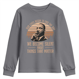 Martin Luther King Jr Youth Sweatshirt Our Lives Begin to End The Day We Become Silent About Things That Matter TS09 Charcoal Print Your Wear
